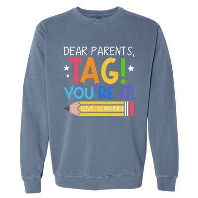 Dear Parents Tag YouRe It Love Teachers Last Day Of School Garment-Dyed Sweatshirt