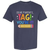 Dear Parents Tag YouRe It Love Teachers Last Day Of School Garment-Dyed Heavyweight T-Shirt