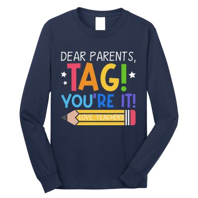 Dear Parents Tag YouRe It Love Teachers Last Day Of School Long Sleeve Shirt