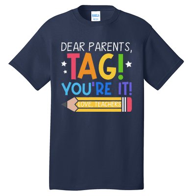 Dear Parents Tag YouRe It Love Teachers Last Day Of School Tall T-Shirt