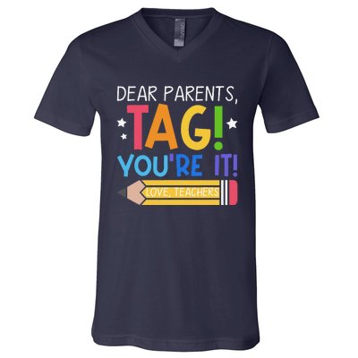 Dear Parents Tag YouRe It Love Teachers Last Day Of School V-Neck T-Shirt