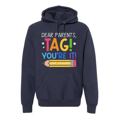 Dear Parents Tag YouRe It Love Teachers Last Day Of School Premium Hoodie