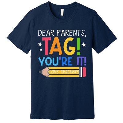 Dear Parents Tag YouRe It Love Teachers Last Day Of School Premium T-Shirt