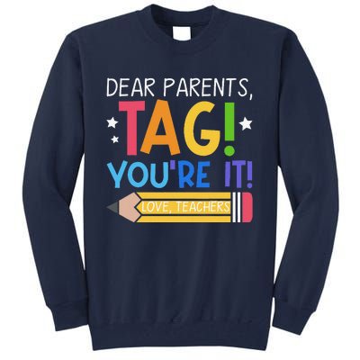 Dear Parents Tag YouRe It Love Teachers Last Day Of School Tall Sweatshirt