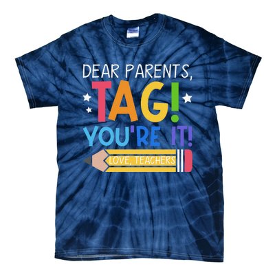 Dear Parents Tag YouRe It Love Teachers Last Day Of School Tie-Dye T-Shirt