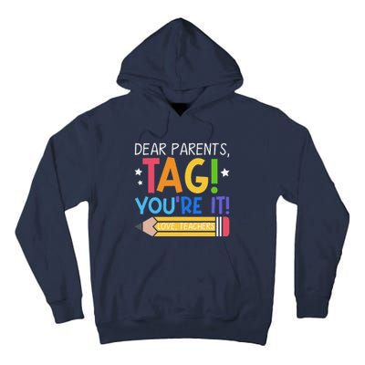 Dear Parents Tag YouRe It Love Teachers Last Day Of School Tall Hoodie