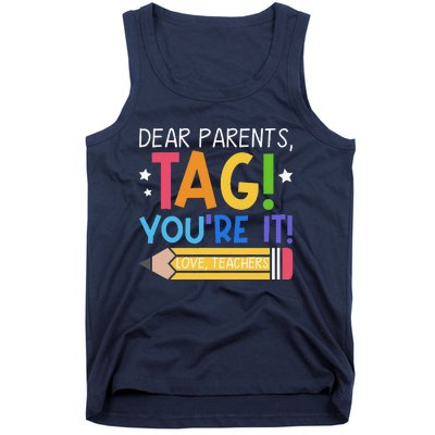 Dear Parents Tag YouRe It Love Teachers Last Day Of School Tank Top