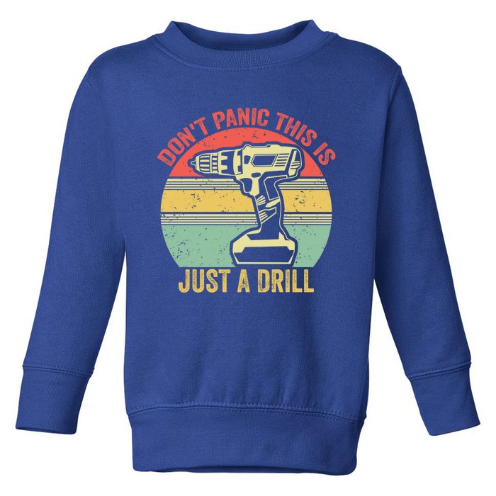 Don't Panic This Is Just A Drill Vintage Funny Tool Diy Cool Gift Toddler Sweatshirt