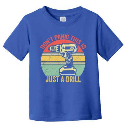 Don't Panic This Is Just A Drill Vintage Funny Tool Diy Cool Gift Toddler T-Shirt