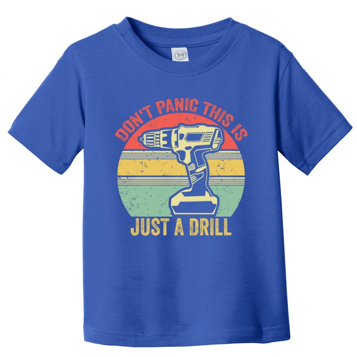 Don't Panic This Is Just A Drill Vintage Funny Tool Diy Cool Gift Toddler T-Shirt