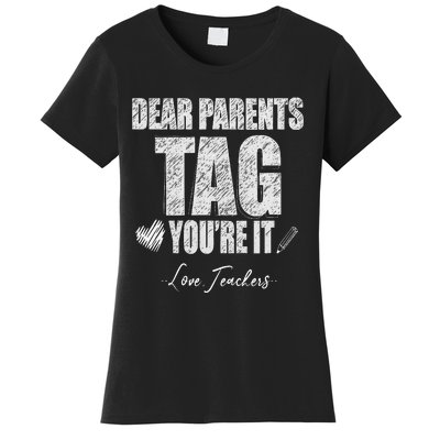 Dear Parents Tag You're It Love Teachers Last Day Of School Women's T-Shirt