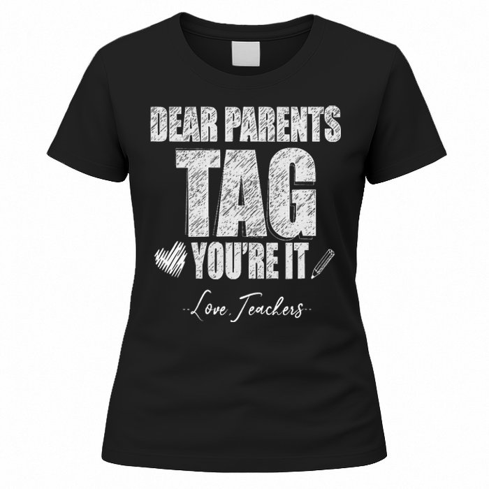 Dear Parents Tag You're It Love Teachers Last Day Of School Women's T-Shirt