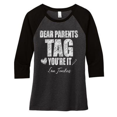 Dear Parents Tag You're It Love Teachers Last Day Of School Women's Tri-Blend 3/4-Sleeve Raglan Shirt