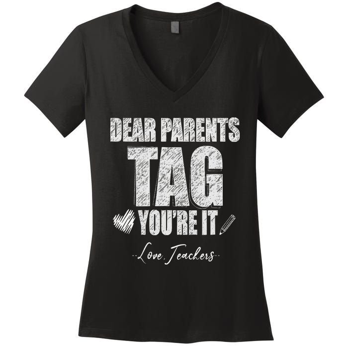 Dear Parents Tag You're It Love Teachers Last Day Of School Women's V-Neck T-Shirt