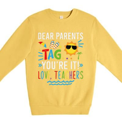 Dear Parents Tag You're It Love Teachers Last Day Of School Day Premium Crewneck Sweatshirt