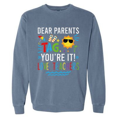 Dear Parents Tag You're It Love Teachers Last Day Of School Day Garment-Dyed Sweatshirt