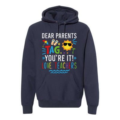 Dear Parents Tag You're It Love Teachers Last Day Of School Day Premium Hoodie