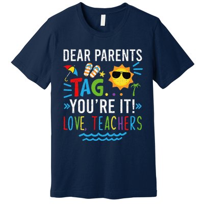 Dear Parents Tag You're It Love Teachers Last Day Of School Day Premium T-Shirt