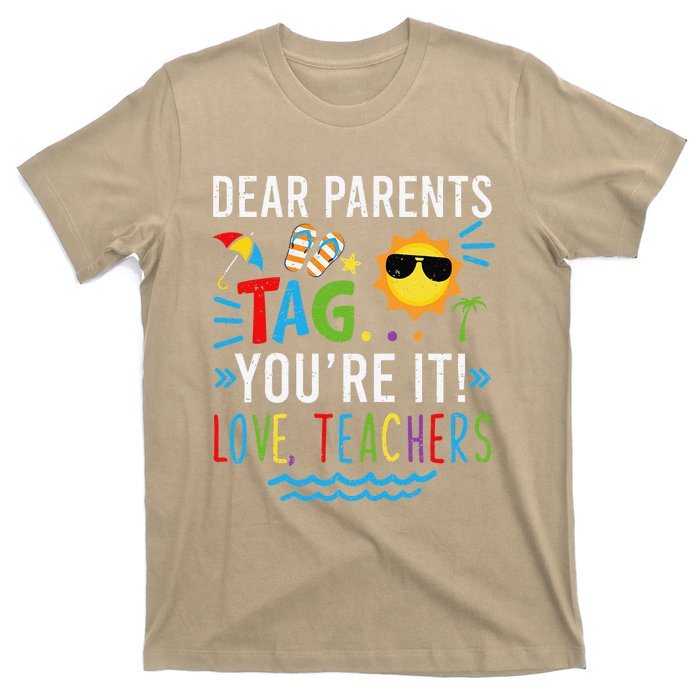 Dear Parents Tag You're It Love Teachers Last Day Of School Day T-Shirt