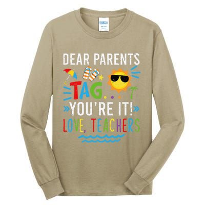 Dear Parents Tag You're It Love Teachers Last Day Of School Day Tall Long Sleeve T-Shirt