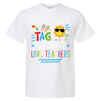 Dear Parents Tag You're It Love Teachers Last Day Of School Day Garment-Dyed Heavyweight T-Shirt