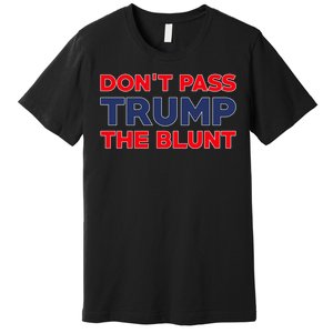 Don’T Pass Trump The Blunt Premium T-Shirt