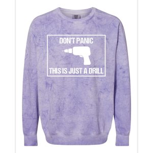 Don't Panic This Is Not A Drill Tool Joke Sarcastic Gift Colorblast Crewneck Sweatshirt