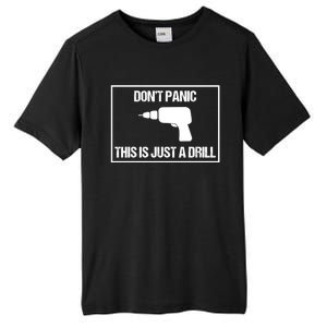 Don't Panic This Is Not A Drill Tool Joke Sarcastic Gift Tall Fusion ChromaSoft Performance T-Shirt