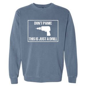 Don't Panic This Is Not A Drill Tool Joke Sarcastic Gift Garment-Dyed Sweatshirt