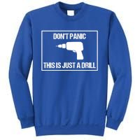 Don't Panic This Is Not A Drill Tool Joke Sarcastic Gift Sweatshirt