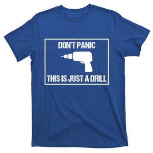 Don't Panic This Is Not A Drill Tool Joke Sarcastic Gift T-Shirt