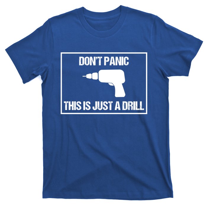 Don't Panic This Is Not A Drill Tool Joke Sarcastic Gift T-Shirt