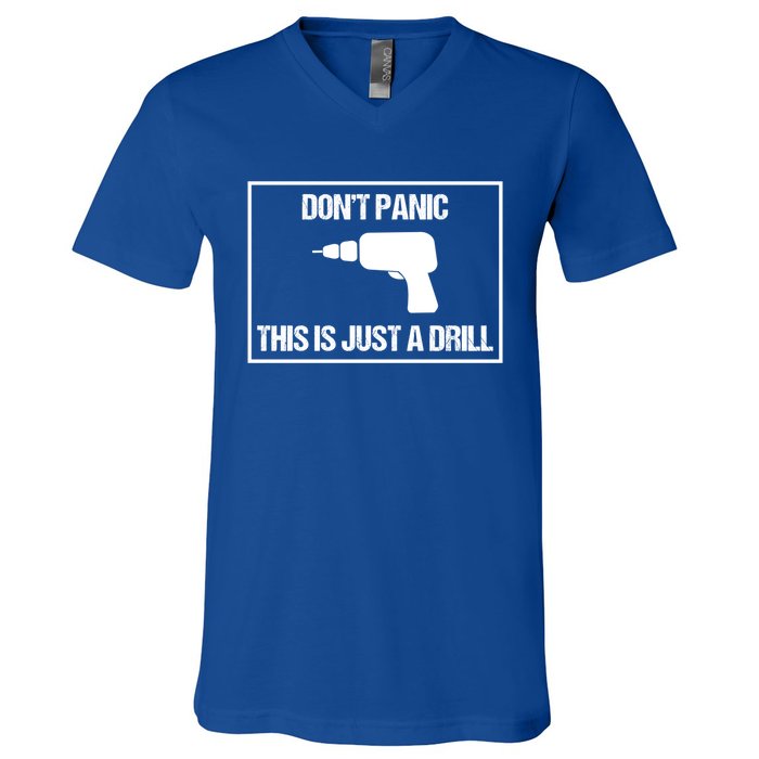 Don't Panic This Is Not A Drill Tool Joke Sarcastic Gift V-Neck T-Shirt