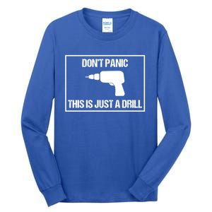 Don't Panic This Is Not A Drill Tool Joke Sarcastic Gift Tall Long Sleeve T-Shirt