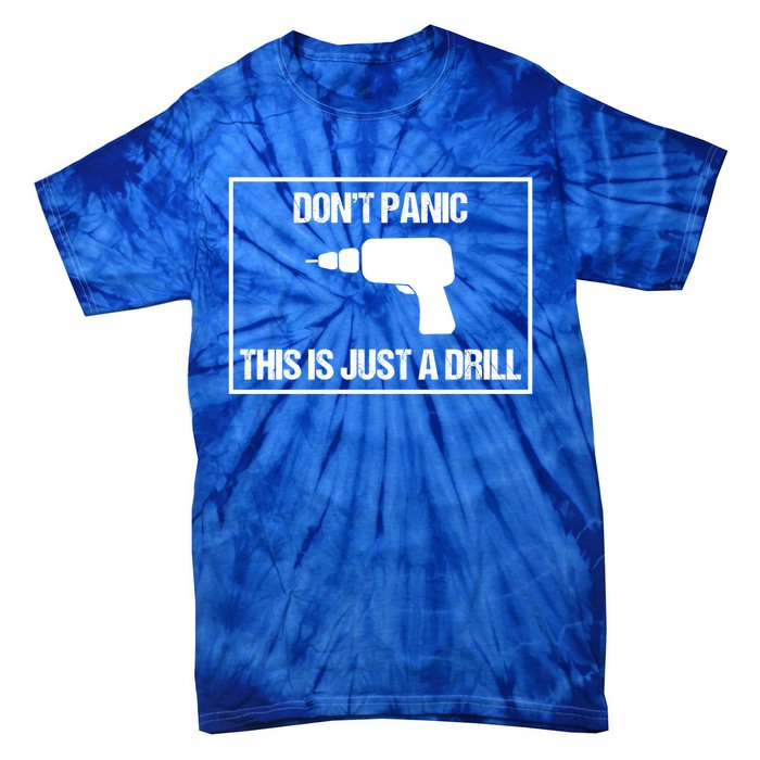 Don't Panic This Is Not A Drill Tool Joke Sarcastic Gift Tie-Dye T-Shirt