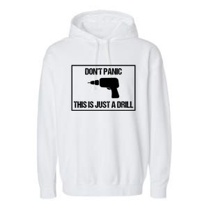 Don't Panic This Is Not A Drill Tool Joke Sarcastic Gift Garment-Dyed Fleece Hoodie