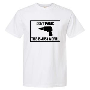 Don't Panic This Is Not A Drill Tool Joke Sarcastic Gift Garment-Dyed Heavyweight T-Shirt