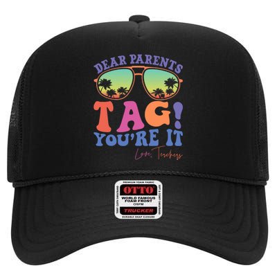 Dear Parents Tag YouRe It Love Teachers Last Day Of School High Crown Mesh Back Trucker Hat