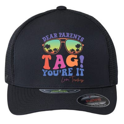 Dear Parents Tag YouRe It Love Teachers Last Day Of School Flexfit Unipanel Trucker Cap