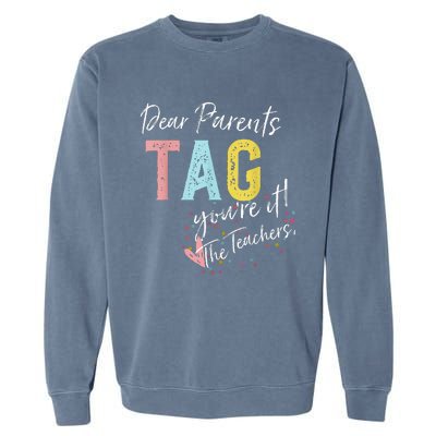 Dear Parents Tag YouRe It Love Teachers Garment-Dyed Sweatshirt