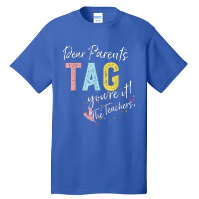 Dear Parents Tag YouRe It Love Teachers Tall T-Shirt