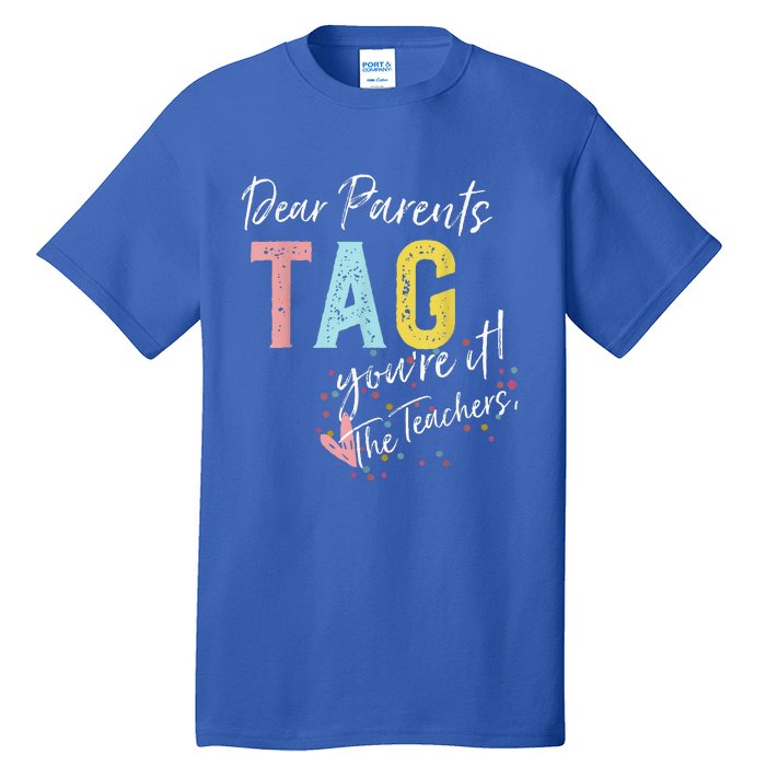 Dear Parents Tag YouRe It Love Teachers Tall T-Shirt