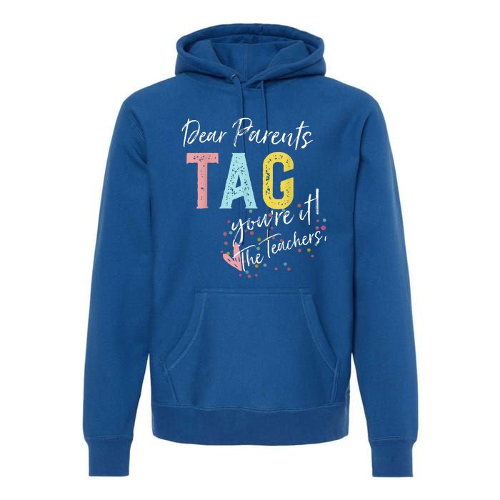 Dear Parents Tag YouRe It Love Teachers Premium Hoodie