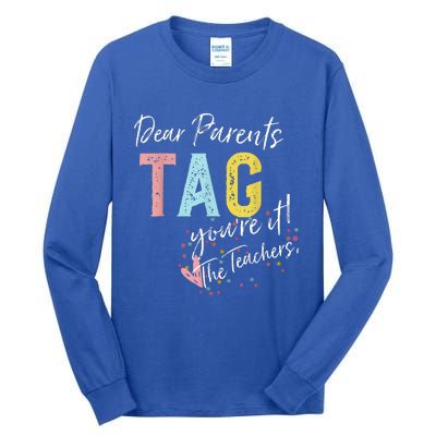 Dear Parents Tag YouRe It Love Teachers Tall Long Sleeve T-Shirt