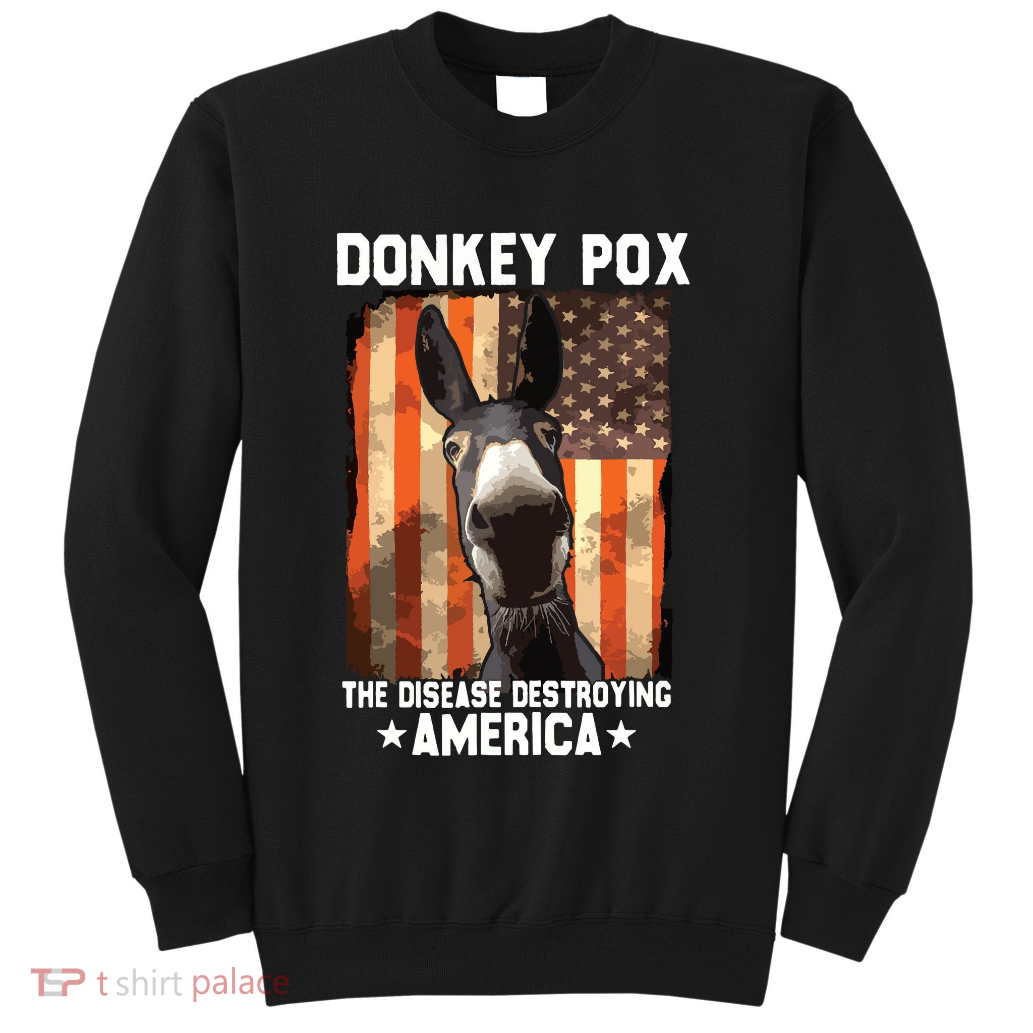 Donkey Pox The Disease Destroying America Donkeypox Funny Sweatshirt