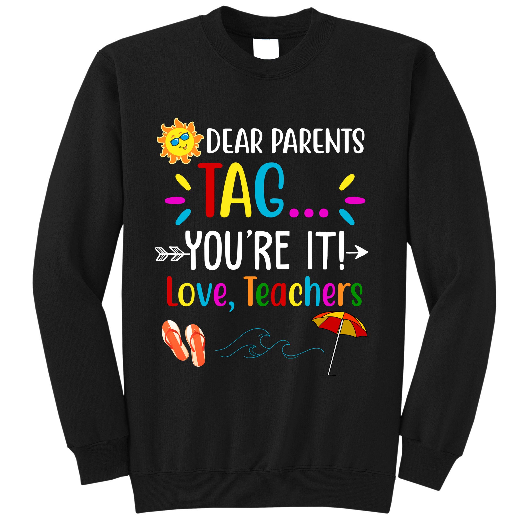 Dear Parents Tag You're It Love Teachers Summer Sweatshirt