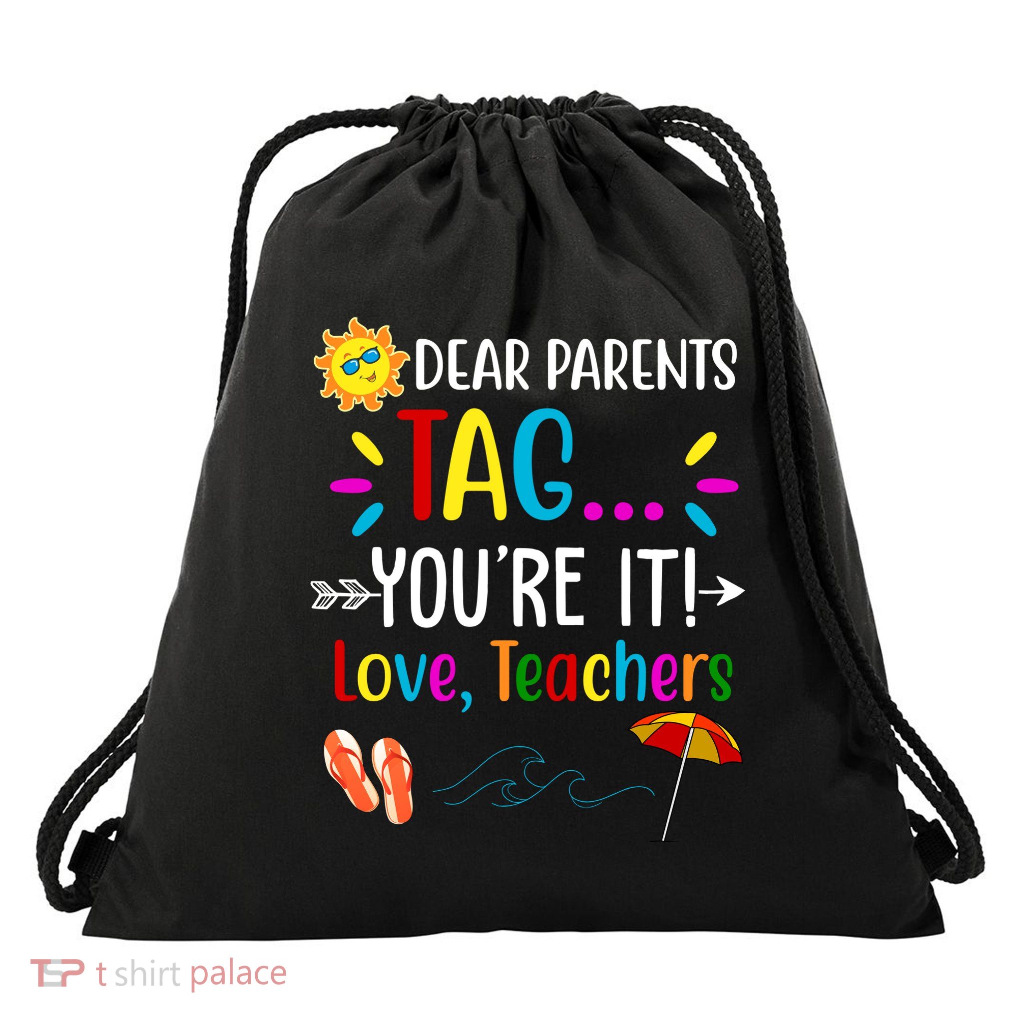Dear Parents Tag You're It Love Teachers Summer Drawstring Bag