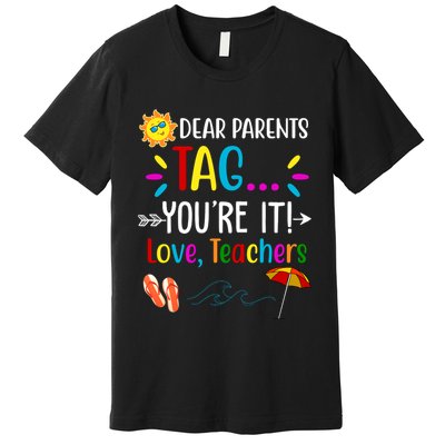 Dear Parents Tag You're It Love Teachers Summer Premium T-Shirt