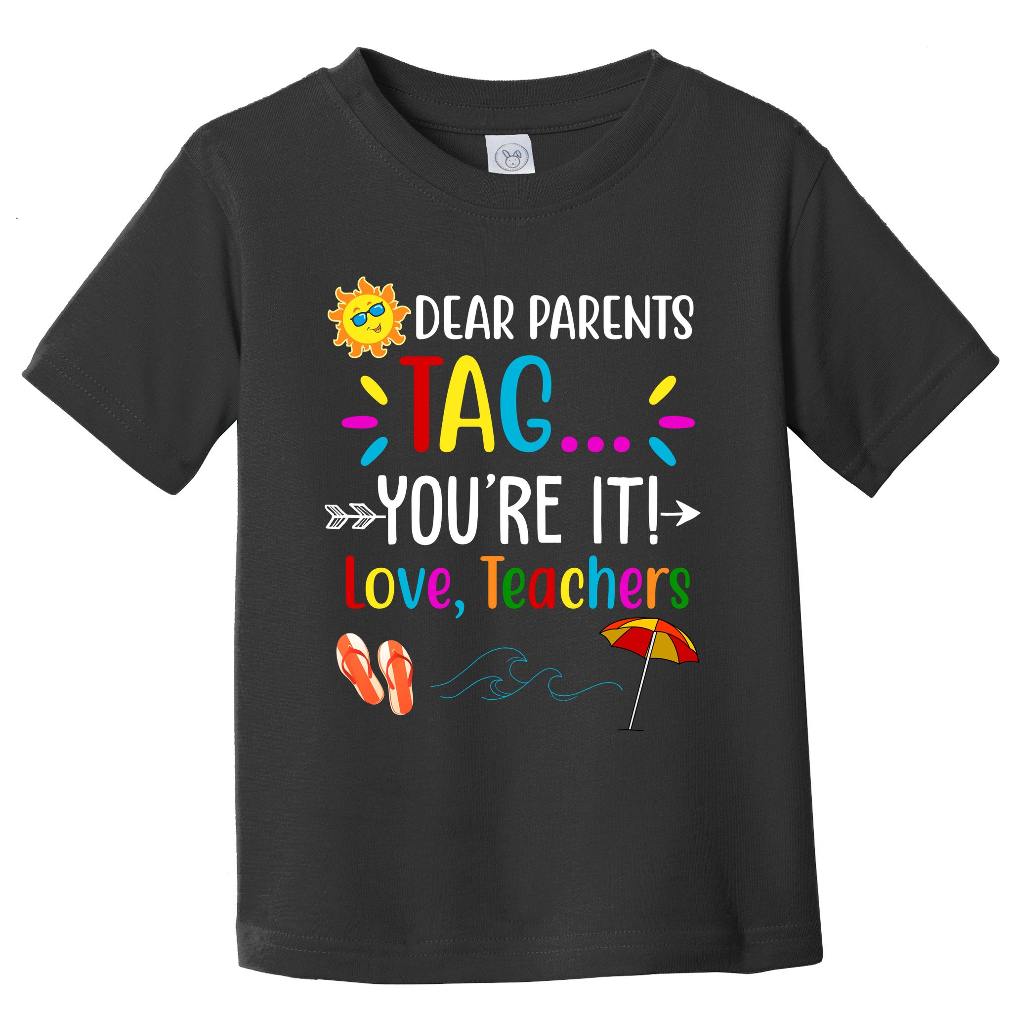 Dear Parents Tag You're It Love Teachers Summer Toddler T-Shirt