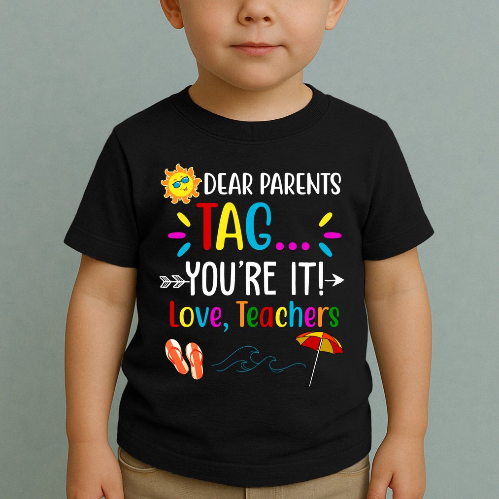 Dear Parents Tag You're It Love Teachers Summer Toddler T-Shirt